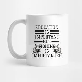 education is important but fishing is importanter Mug